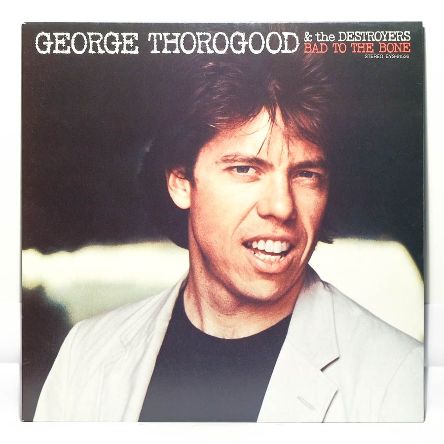 George Thorogood & The Destroyers - Bad To The Bone - Raw Music Store